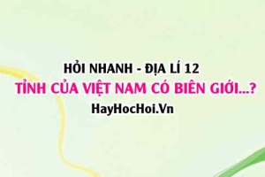 Các tỉnh của nước ta vừa có biên giới quốc gia trên đất liền vừa có đường bờ biển? Địa lí 12 Chân trời sáng tạo